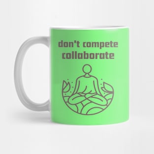 Don't compete collaborate. Mug